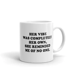 GLOSSY MUG - HER VIBE WAS COMPLETELY HER OWN, SHE REMINDED ME OF NO ONE.